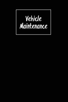 portada Vehicle Maintenance: Repairs Log, Track Car Or Truck Mileage Book, Keep Track Of Service Record For Cars & Trucks Notebook, Journal (en Inglés)