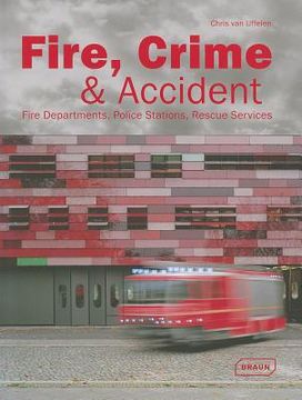 portada Fire, Crime & Accident: Fire Departments, Police Stations, Rescue Services (en Inglés)