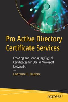 portada Pro Active Directory Certificate Services: Creating and Managing Digital Certificates for Use in Microsoft Networks (in English)