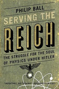 portada Serving the Reich: The Struggle for the Soul of Physics Under Hitler (en Inglés)