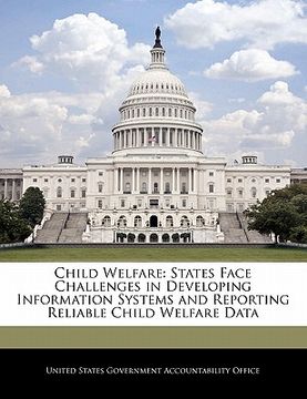 portada child welfare: states face challenges in developing information systems and reporting reliable child welfare data