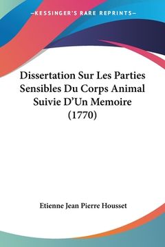 portada Dissertation Sur Les Parties Sensibles Du Corps Animal Suivie D'Un Memoire (1770) (en Francés)