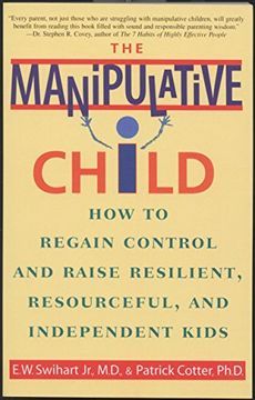 portada The Manipulative Child: How to Regain Control and Raise Resilient, Resourceful, and Independent Kids (en Inglés)
