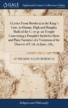 portada A Letter From Mordecai at the King's Gate, to Haman, High and Haughty Mufti of the C--Rc-G--An Temple Concerning a Pamphlet Intitled a Short and Plain. Of the Diocese of C-Rk, in June, 1764 