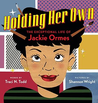 portada Holding her Own: The Exceptional Life of Jackie Ormes (en Inglés)