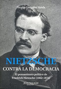 portada Nietzsche: Contra la Democracia: El Pensamiento Político de Friedrich Nietzsche (1862-1872)
