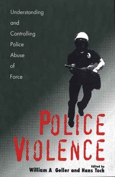 portada Police Violence: Understanding and Controlling Police Abuse of Force (en Inglés)