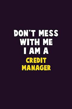 portada Don't Mess With me, i am a Credit Manager: 6x9 Career Pride 120 Pages Writing Nots (in English)