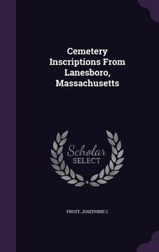 portada Cemetery Inscriptions From Lanesboro, Massachusetts (en Inglés)