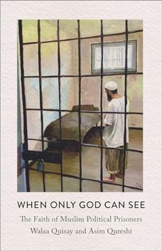 portada When Only god can See: The Faith of Muslim Political Prisoners (in English)