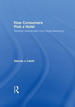 portada How Consumers Pick a Hotel: Strategic Segmentation and Target Marketing (Haworth Marketing Resources) (en Inglés)