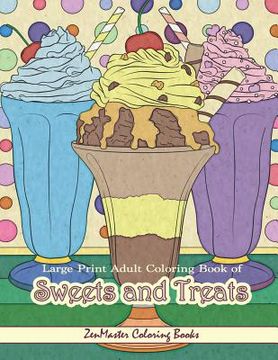 portada Large Print Adult Coloring Book of Sweets and Treats: An Easy Coloring Book for Adults With Sweet Treats, Deserts, Pies, Cakes, and Tasty Foods to Col (en Inglés)