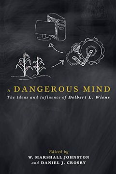 portada A Dangerous Mind: The Ideas and Influence of Delbert l. Wiens (en Inglés)
