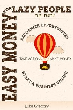 portada Easy Money For Lazy People: 5 Brain Switching Steps to Create Your Passive Income Streams By Starting An Online Business (en Inglés)