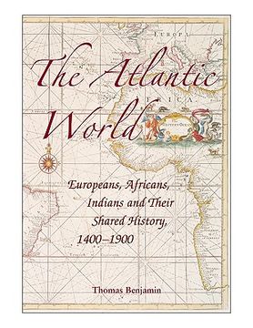 portada The Atlantic World: Europeans, Africans, Indians and Their Shared History, 1400-1900 (en Inglés)