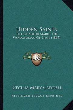 portada hidden saints: life of soeur marie, the workwoman of liege (1869)