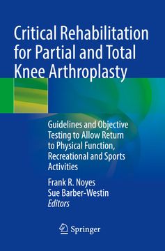 portada Critical Rehabilitation for Partial and Total Knee Arthroplasty: Guidelines and Objective Testing to Allow Return to Physical Function, Recreational a (en Inglés)