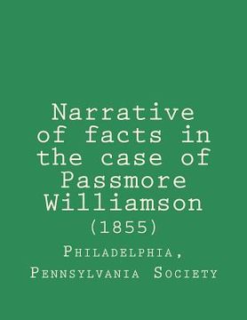 portada Narrative of facts in the case of Passmore Williamson (1855) (in English)