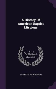 portada A History Of American Baptist Missions (en Inglés)