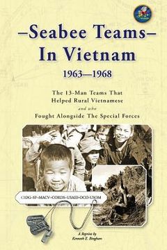 portada Seabee Teams In Vietnam 1963-1968: 13 Man Teams That Helped Rural Vietnamese and who Fought Alongside The Special Forces (en Inglés)