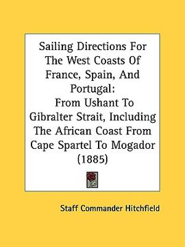 portada sailing directions for the west coasts of france, spain, and portugal: from ushant to gibralter strait, including the african coast from cape spartel (en Inglés)