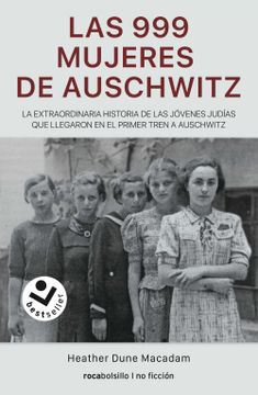 portada Las 999 Mujeres de Auschwitz: La Extraordinaria Historia de Las Jóvenes Judías Q Ue Llegaron En El Primer Tren a Auschwitz / 999: The Extraordinary Yo