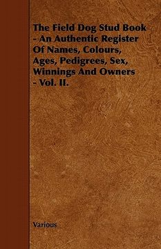 portada the field dog stud book - an authentic register of names, colours, ages, pedigrees, sex, winnings and owners - vol. ii.