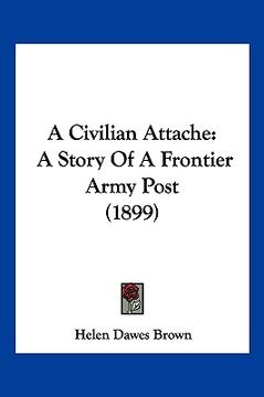portada a civilian attache: a story of a frontier army post (1899) (en Inglés)