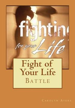 portada Fight of Your Life: Fighting through the challenges of life can be hard just pushing through the normal issues but it can be even harder w (en Inglés)