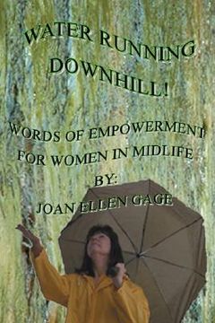 portada water running downhill!: words of empowerment for women in midlife (en Inglés)
