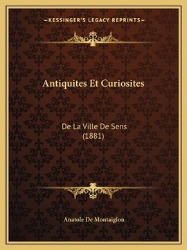 portada Antiquites Et Curiosites: De La Ville De Sens (1881) (in French)