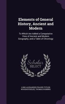 portada Elements of General History, Ancient and Modern: To Which Are Added a Compatative View of Ancient and Modern Geography, and a Table of Chronlogy (en Inglés)