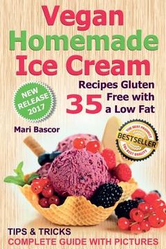 portada Vegan Homemade Ice Cream: 35 Recipes Gluten Free with a Low Fat (Full Color Edition) (en Inglés)