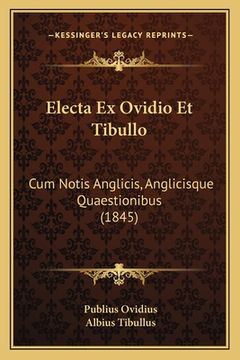 portada Electa Ex Ovidio Et Tibullo: Cum Notis Anglicis, Anglicisque Quaestionibus (1845) (in Latin)