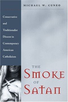 portada The Smoke of Satan: Conservative and Traditionalist Dissent in Contemporary American Catholicism (en Inglés)
