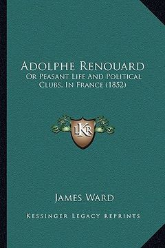 portada adolphe renouard: or peasant life and political clubs, in france (1852) (in English)