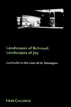 portada landscapes of betrayal; ...of joy: curtisville in the lives of its teenagers