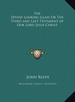 portada the divine looking glass or the third and last testament of our lord jesus christ (in English)