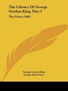 portada the library of george gordon king, part 2: the prints (1885) (in English)