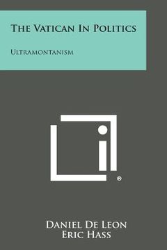 portada The Vatican in Politics: Ultramontanism (en Inglés)