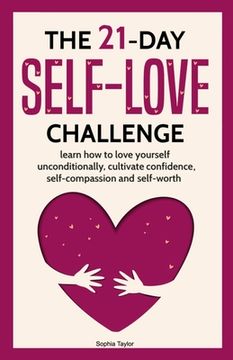 portada The 21 Day Self-Love Challenge: Learn How to Love Yourself Unconditionally