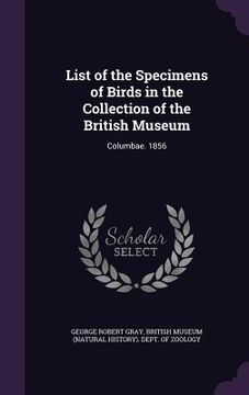 portada List of the Specimens of Birds in the Collection of the British Museum: Columbae. 1856 (in English)