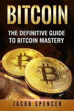 portada Bitcoin: The Definitive Guide To Bitcoin Mastery (en Inglés)