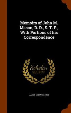 portada Memoirs of John M. Mason, D. D., S. T. P., With Portions of his Correspondence (en Inglés)