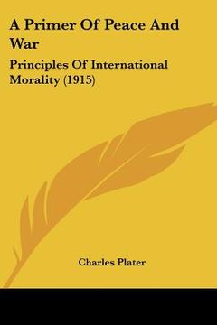 portada a primer of peace and war: principles of international morality (1915)