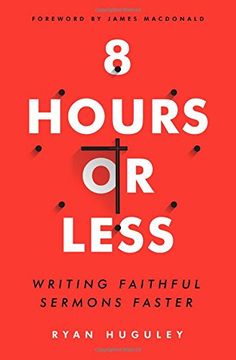 portada 8 Hours or Less: Writing faithful sermons faster (en Inglés)