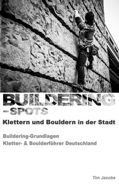 portada Buildering-Spots - Klettern und Bouldern in der Stadt: Buildering Grundlagen / Kletter- & Boulderführer Deutschland (en Alemán)