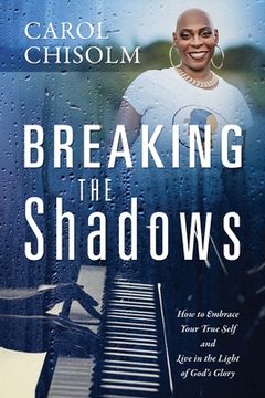 portada Breaking The Shadows: How to Embrace Your True Self and Live in the Light of God's Glory (in English)