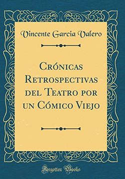 portada Crónicas Retrospectivas del Teatro por un Cómico Viejo (Classic Reprint)