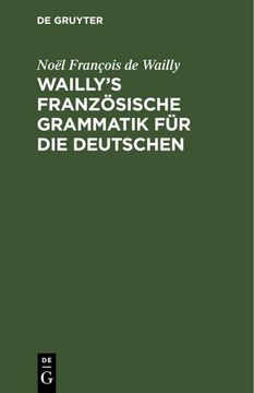 portada Wailly¿ S Französische Grammatik für die Deutschen (in German)